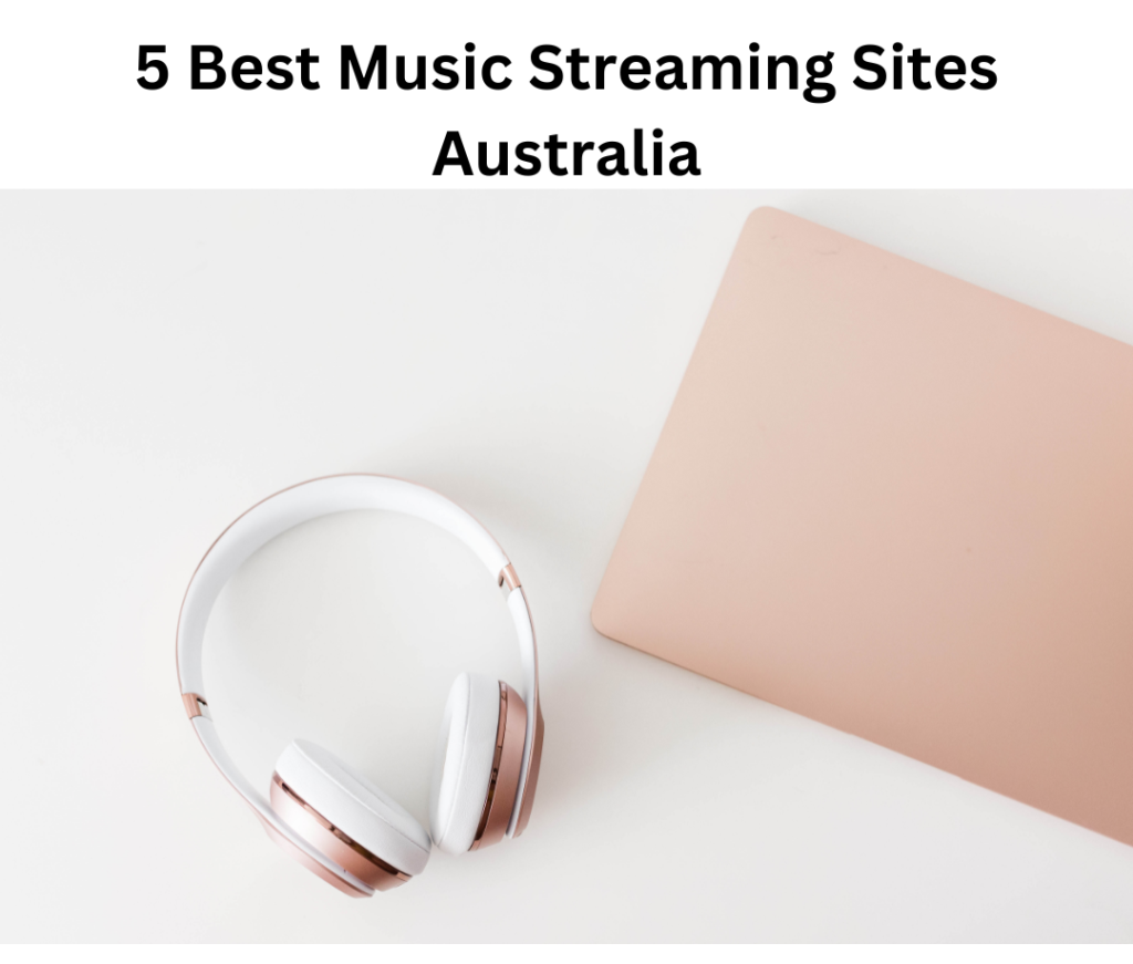 5 Best Music Streaming Sites Australia